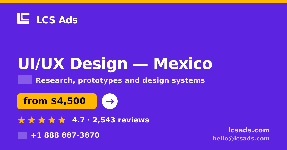 UI/UX Design in Mexico — from $4,500, rated 4.7/5 by 2543 clients. LCS Ads.