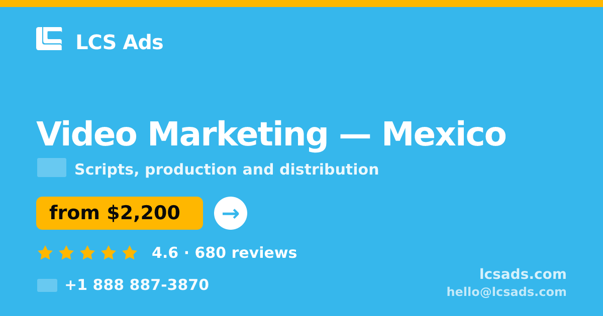Video Marketing in Mexico — from $2,200, rated 4.6/5 by 680 clients. LCS Ads.