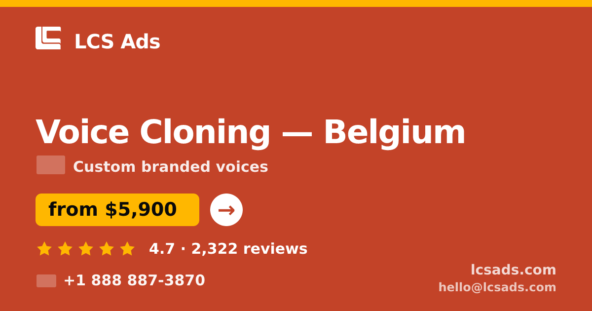 Voice Cloning in Belgium — from $5,900, rated 4.7/5 by 2322 clients. LCS Ads.
