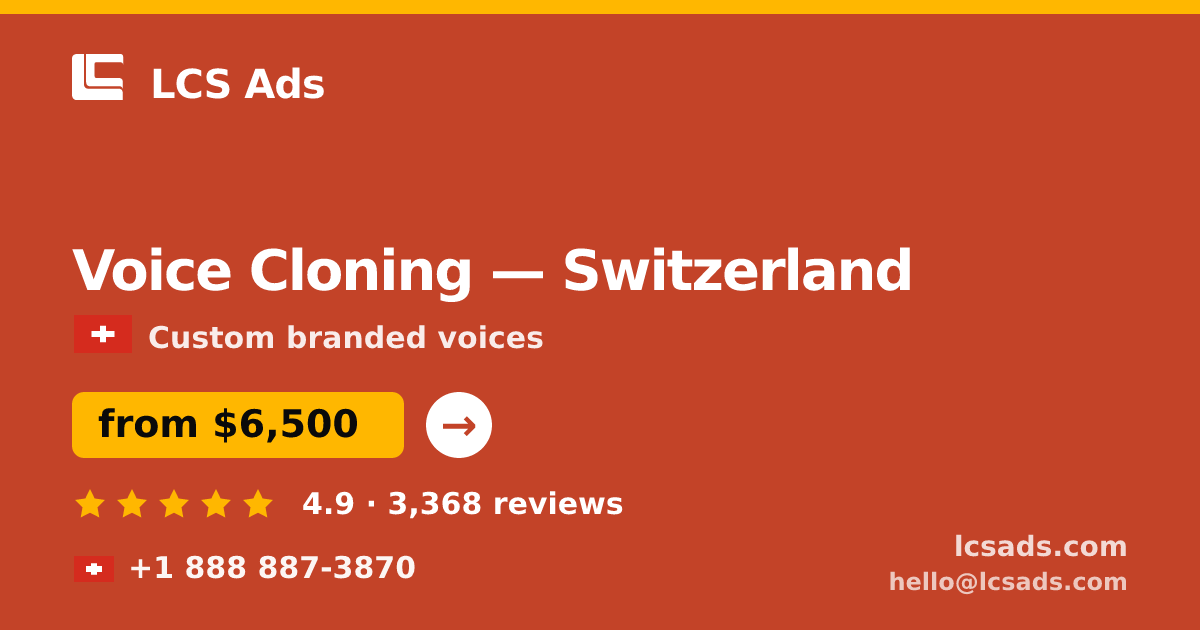 Voice Cloning in Switzerland — from $6,500, rated 4.9/5 by 3368 clients. LCS Ads.