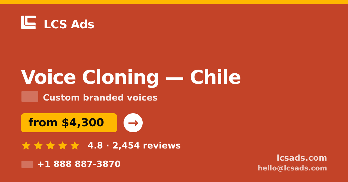 Voice Cloning in Chile — from $4,300, rated 4.8/5 by 2454 clients. LCS Ads.