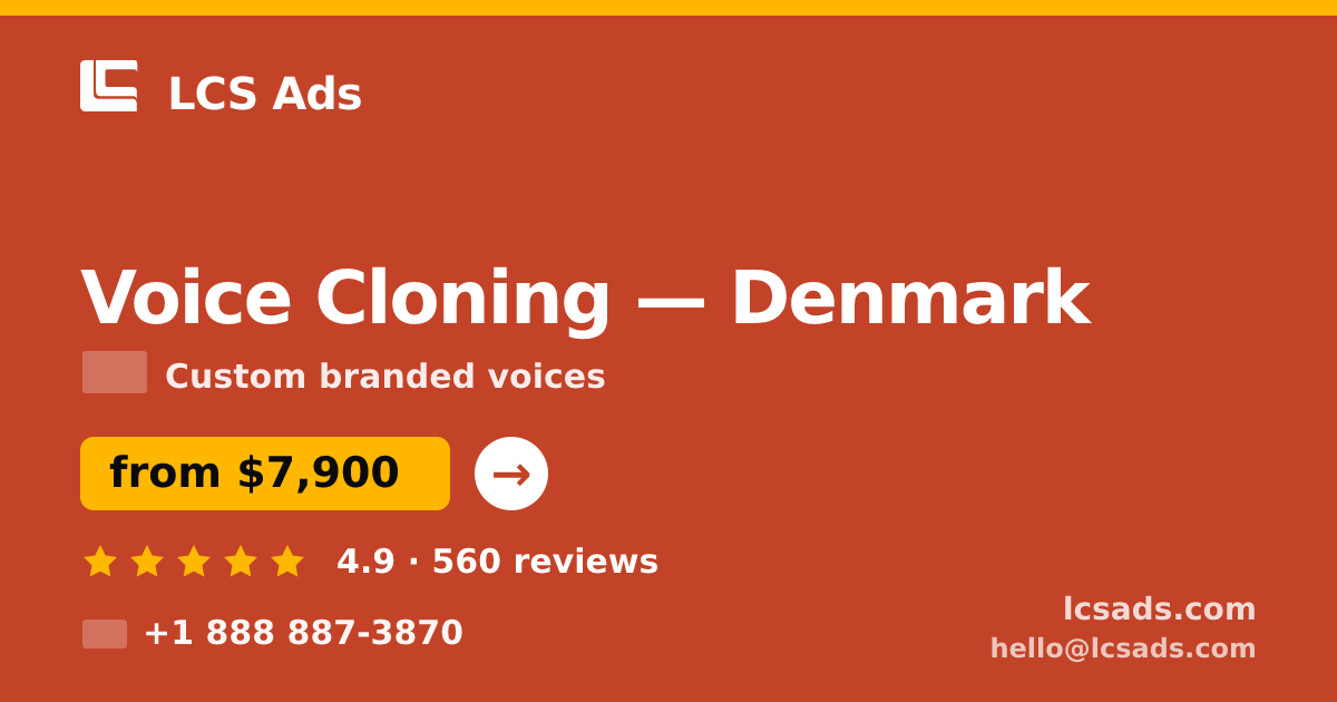 Voice Cloning in Denmark — from $7,900, rated 4.9/5 by 560 clients. LCS Ads.
