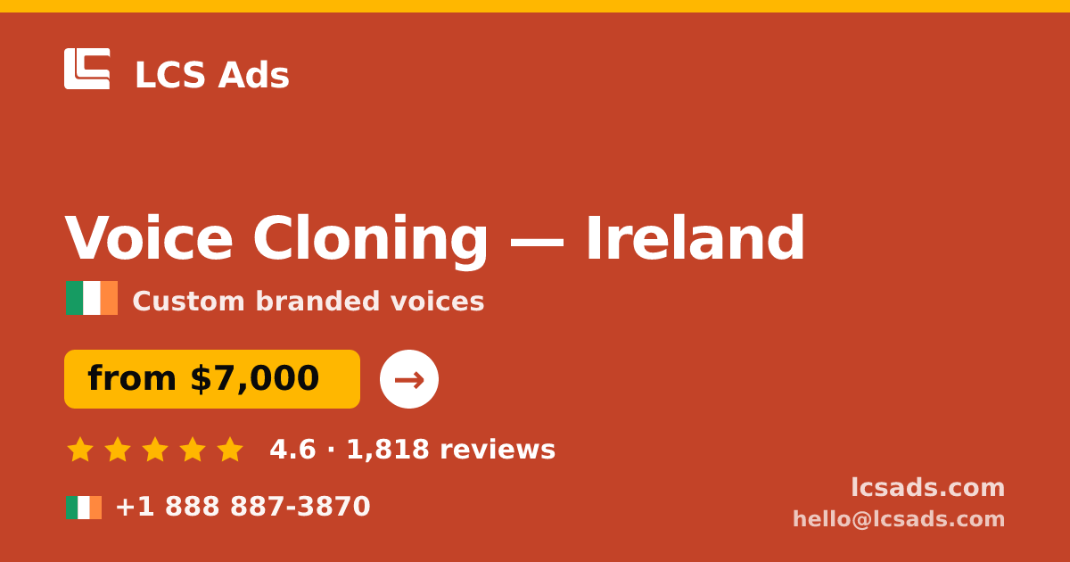 Voice Cloning in Ireland — from $7,000, rated 4.6/5 by 1818 clients. LCS Ads.