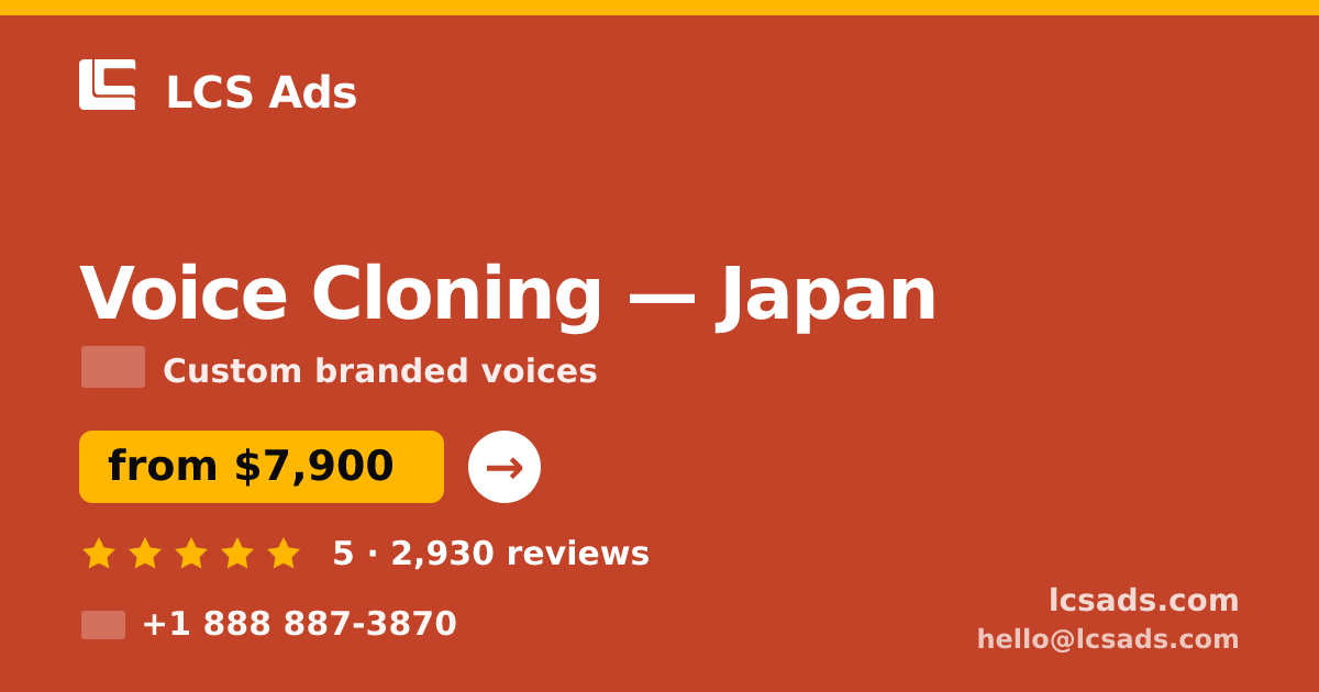 Voice Cloning in Japan — from $7,900, rated 5/5 by 2930 clients. LCS Ads.