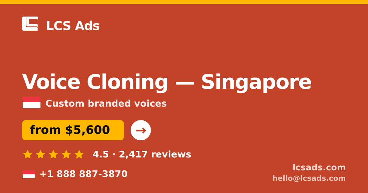 Voice Cloning in Singapore — from $5,600, rated 4.5/5 by 2417 clients. LCS Ads.