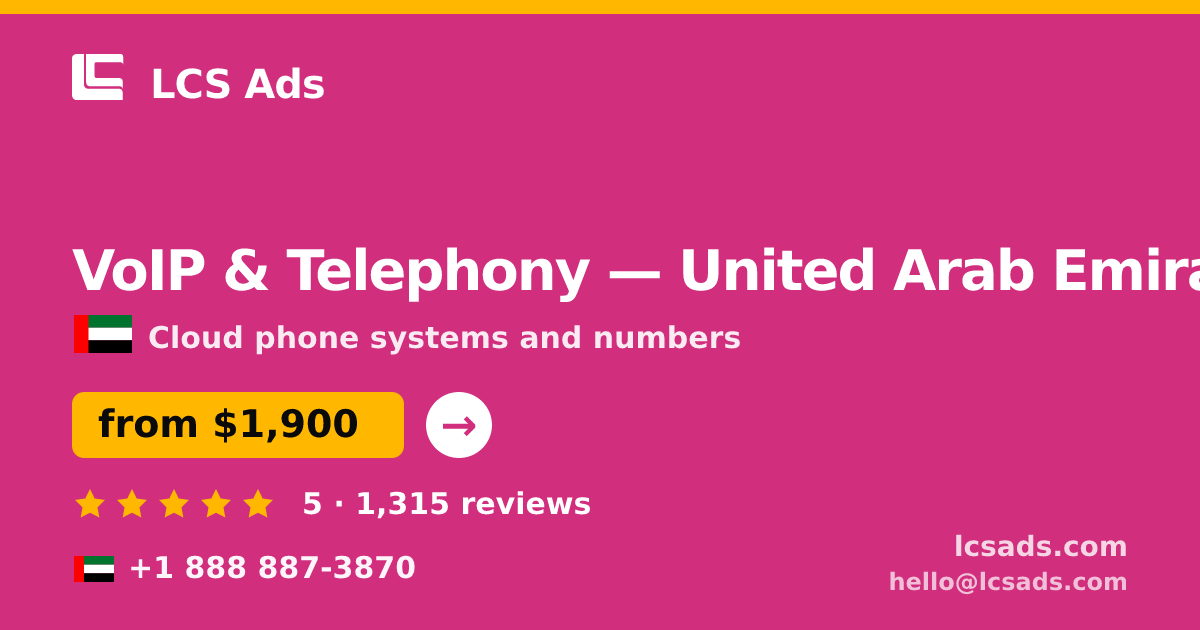 VoIP & Telephony in United Arab Emirates — from $1,900/mo, rated 5/5 by 1315 clients. LCS Ads.
