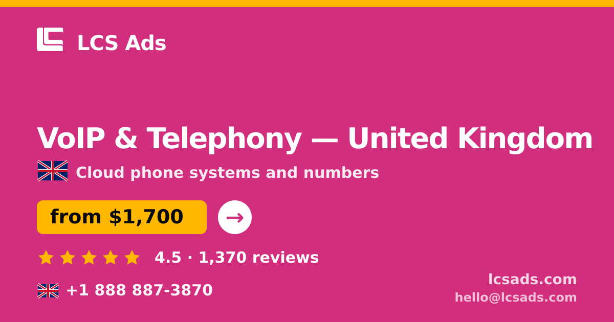 VoIP & Telephony in United Kingdom — from $1,700/mo, rated 4.5/5 by 1370 clients. LCS Ads.