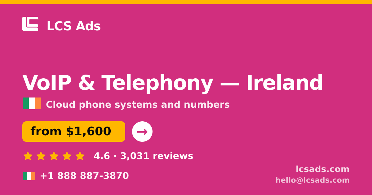 VoIP & Telephony in Ireland — from $1,600/mo, rated 4.6/5 by 3031 clients. LCS Ads.