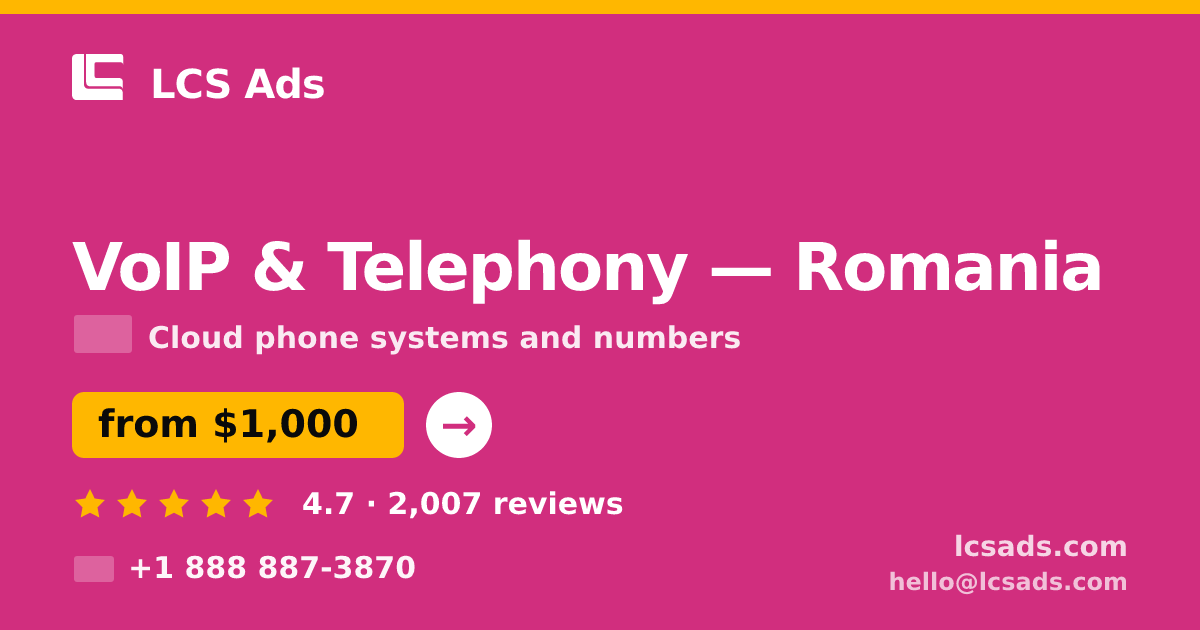 VoIP & Telephony in Romania — from $1,000/mo, rated 4.7/5 by 2007 clients. LCS Ads.