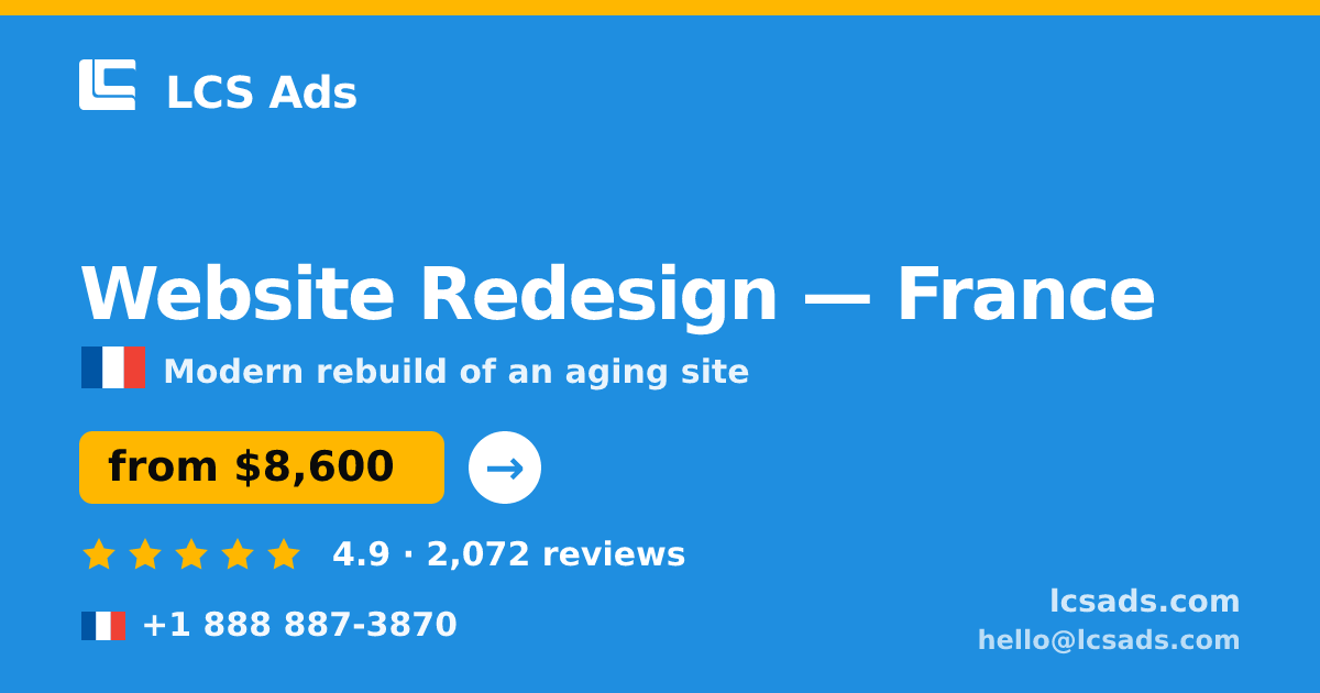 Website Redesign in France — from $8,600, rated 4.9/5 by 2072 clients. LCS Ads.