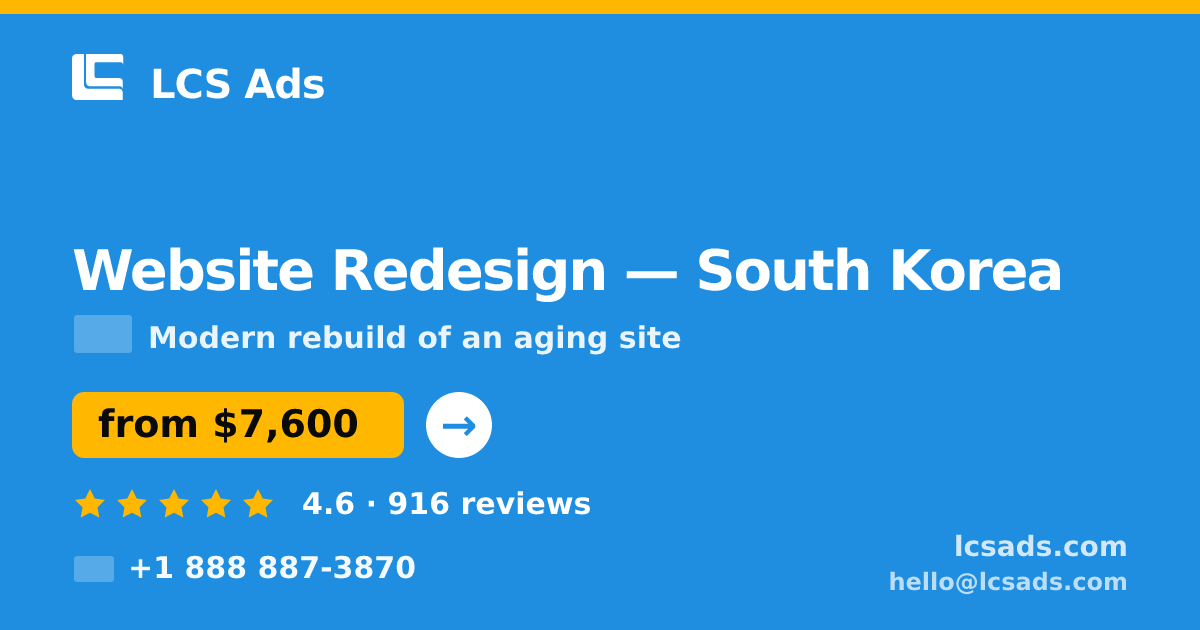 Website Redesign in South Korea — from $7,600, rated 4.6/5 by 916 clients. LCS Ads.
