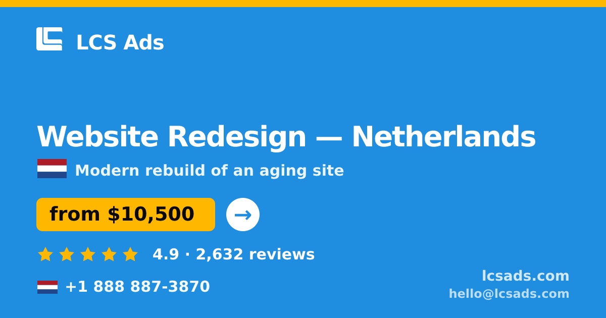 Website Redesign in Netherlands — from $10,500, rated 4.9/5 by 2632 clients. LCS Ads.