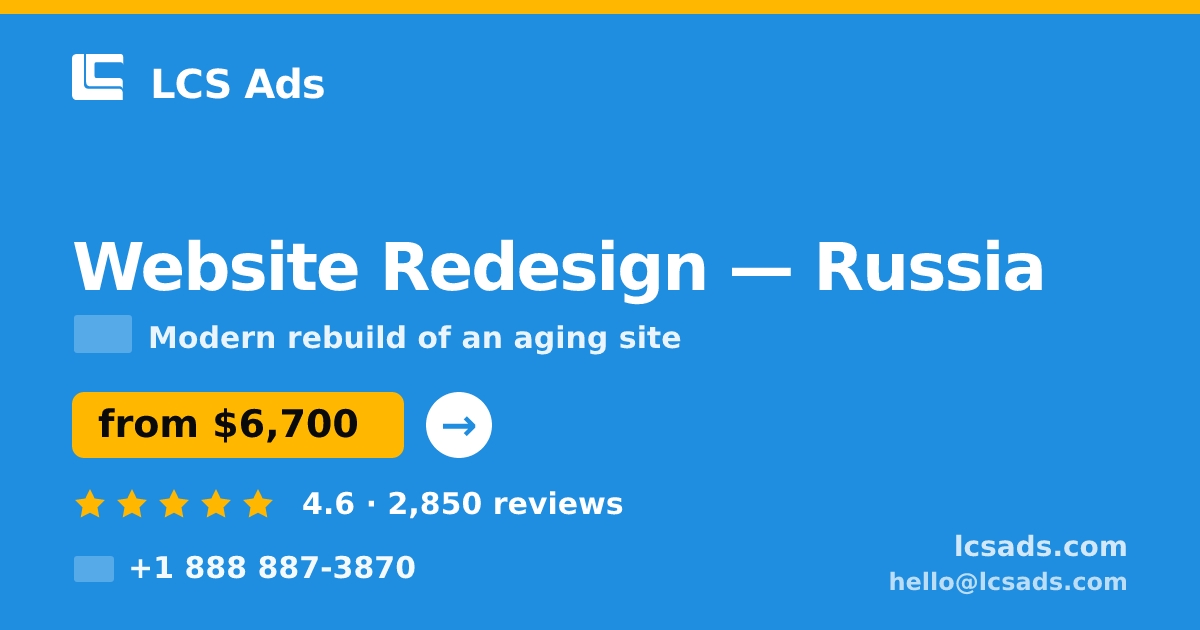 Website Redesign in Russia — from $6,700, rated 4.6/5 by 2850 clients. LCS Ads.